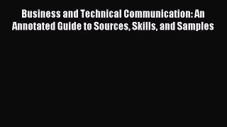 Read Business and Technical Communication: An Annotated Guide to Sources Skills and Samples