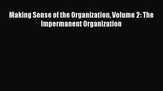 READ book Making Sense of the Organization Volume 2: The Impermanent Organization#  FREE BOOOK