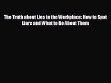 READ book The Truth about Lies in the Workplace: How to Spot Liars and What to Do About Them#