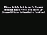 Read A Simple Guide To Work Related Ear Diseases (What You Need to Prevent Work Related Ear