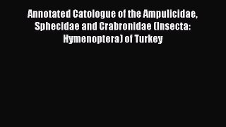 Read Annotated Catologue of the Ampulicidae Sphecidae and Crabronidae (Insecta: Hymenoptera)