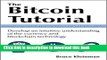 Read Book The Bitcoin Tutorial: Develop an intuitive understanding of the currency and blockchain