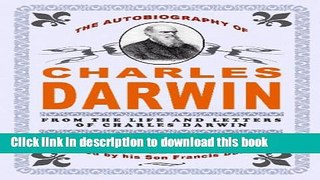 Read Book The Autobiography Of Charles Darwin: By Charles Darwin - Edited By His Son Francis