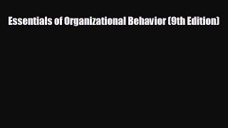 Free [PDF] Downlaod Essentials of Organizational Behavior (9th Edition)#  FREE BOOOK ONLINE