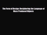 FREE DOWNLOAD The Form of Design: Deciphering the Language of Mass Produced Objects#  BOOK