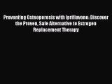 Read Preventing Osteoporosis with Ipriflavone: Discover the Proven Safe Alternative to Estrogen