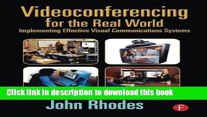 Read Videoconferencing for the Real World: Implementing Effective Visual Communications Systems