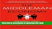 Download Book The Middleman Economy: How Brokers, Agents, Dealers, and Everyday Matchmakers Create