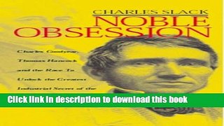 Read Book Noble Obsession: Charles Goodyear and Thomas Hancock and the Race to Unlock the Greatest