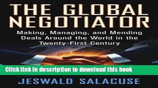 Read Books The Global Negotiator: Making, Managing and Mending Deals Around the World in the
