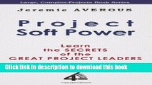 [PDF] Project Soft Power - Learn the Secrets of the Great Project Leaders Download Online