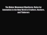 READ book  The Maker Movement Manifesto: Rules for Innovation in the New World of Crafters