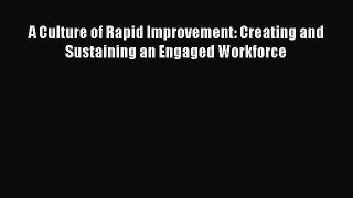 READ book  A Culture of Rapid Improvement: Creating and Sustaining an Engaged Workforce  Full