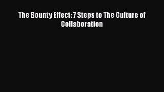 READ book  The Bounty Effect: 7 Steps to The Culture of Collaboration  Full Free