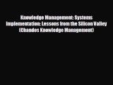 Read hereKnowledge Management: Systems Implementation: Lessons from the Silicon Valley (Chandos