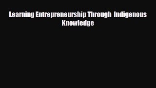 Read hereLearning Entrepreneurship Through  Indigenous Knowledge