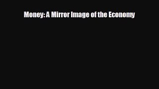 Popular book Money: A Mirror Image of the Economy