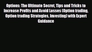 Popular book Options: The Ultimate Secret Tips and Tricks to Increase Profits and Avoid Losses
