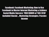 Popular book Facebook: Facebook Marketing: How to Use Facebook to Master Internet Marketing