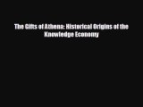 For you The Gifts of Athena: Historical Origins of the Knowledge Economy