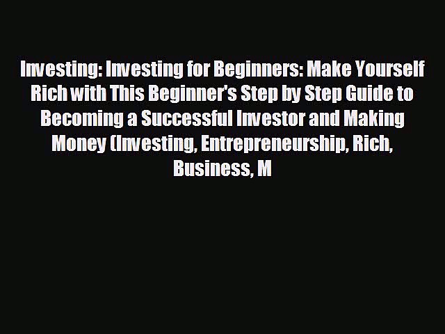Enjoyed read Investing: Investing for Beginners: Make Yourself Rich with This Beginner’s Step
