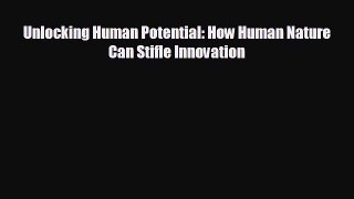 Read hereUnlocking Human Potential: How Human Nature Can Stifle Innovation