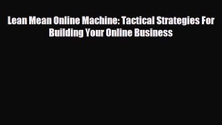 Enjoyed read Lean Mean Online Machine: Tactical Strategies For Building Your Online Business