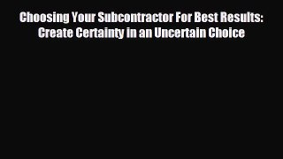 Read hereChoosing Your Subcontractor For Best Results: Create Certainty in an Uncertain Choice