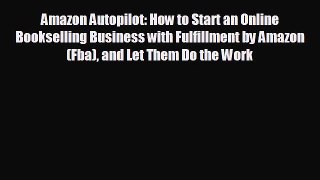 Enjoyed read Amazon Autopilot: How to Start an Online Bookselling Business with Fulfillment