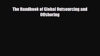 For you The Handbook of Global Outsourcing and Offshoring