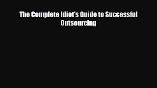 Read hereThe Complete Idiot's Guide to Successful Outsourcing