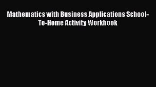 READ book  Mathematics with Business Applications School-To-Home Activity Workbook  Full Ebook