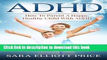 [PDF] ADHD: How To Parent A Happy, Healthy Child With ADHD (Attention Deficit Hyperactivity