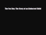 READ book The Fox Boy: The Story of an Abducted Child  DOWNLOAD ONLINE