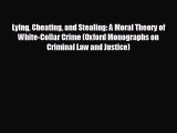 READ book Lying Cheating and Stealing: A Moral Theory of White-Collar Crime (Oxford Monographs