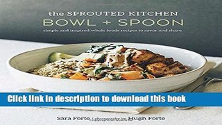 Read The Sprouted Kitchen Bowl and Spoon: Simple and Inspired Whole Foods Recipes to Savor and