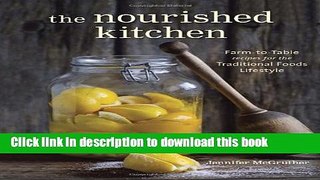 Read The Nourished Kitchen: Farm-to-Table Recipes for the Traditional Foods Lifestyle Featuring