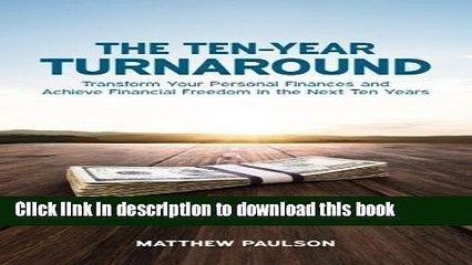 Read The Ten-Year Turnaround: Transform Your Personal Finances and Achieve Financial Freedom in