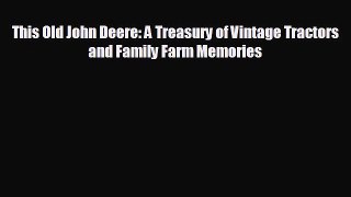 For you This Old John Deere: A Treasury of Vintage Tractors and Family Farm Memories