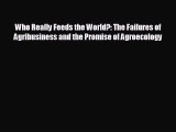 Enjoyed read Who Really Feeds the World?: The Failures of Agribusiness and the Promise of Agroecology