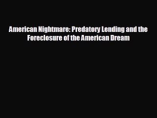 For you American Nightmare: Predatory Lending and the Foreclosure of the American Dream