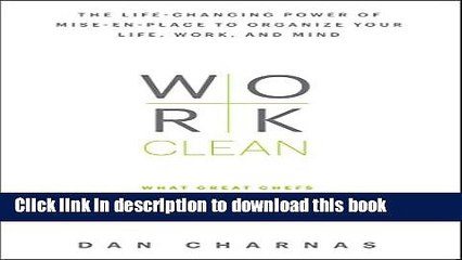 Read Work Clean: The life-changing power of mise-en-place to organize your life, work, and mind