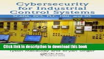 Read Cybersecurity for Industrial Control Systems: SCADA, DCS, PLC, HMI, and SIS Ebook Free