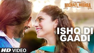 ISHQ DI GAADI Video Song - The Legend of Michael Mishra - Arshad Warsi, Aditi Rao Hydari - | MUSTVIDEO I |