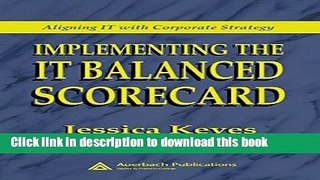 Read Implementing the IT Balanced Scorecard: Aligning IT with Corporate Strategy Ebook Free
