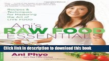 Download Ani s Raw Food Essentials: Recipes and Techniques for Mastering the Art of Live Food  PDF