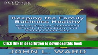 Read Keeping the Family Business Healthy: How to Plan for Continuing Growth, Profitability, and