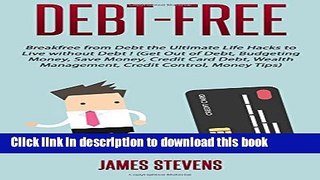 Download Debt-Free: Breakfree from Debt the Ultimate Life Hacks to Live without Debt ! (G PDF Free