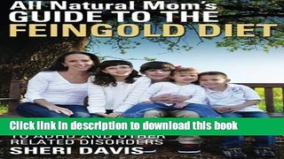Read All Natural Mom s Guide to the Feingold Diet: A Natural Approach to ADHD and Other Related