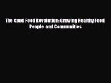 Popular book The Good Food Revolution: Growing Healthy Food People and Communities